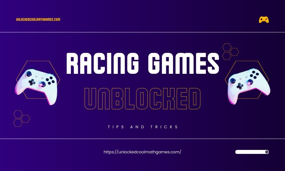 Racing Games Unblocked - Tips And Tricks